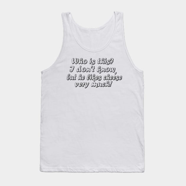 Cheese eater humor Tank Top by Elonium